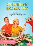 Fun Without Dick and Jane Your Guide to a Delightfully Empty Nest  9781452105970 Front Cover