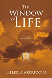 The Window of Life: Looking at Life from God’s Perspective 2012 9781477124970 Front Cover