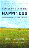 Happiness A Guide to a Good Life, Aristotle for the New Century 2012 9781611454970 Front Cover