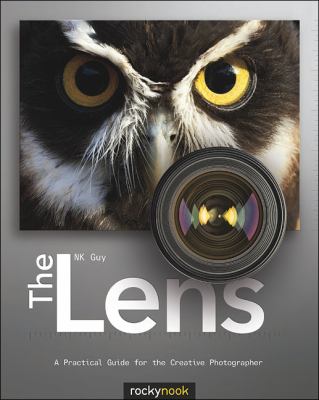 Lens A Practical Guide for the Creative Photographer 2012 9781933952970 Front Cover