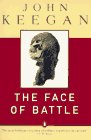 Face of Battle A Study of Agincourt, Waterloo, and the Somme 1983 9780140048971 Front Cover
