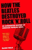 How the Beatles Destroyed Rock &#39;n&#39; Roll An Alternative History of American Popular Music