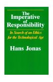 Imperative of Responsibility In Search of an Ethics for the Technological Age