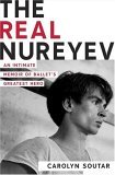 Real Nureyev An Intimate Memoir of Ballet's Greatest Hero 2005 9780312340971 Front Cover
