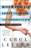 When You Lie about Your Age, the Terrorists Win Reflections on Looking in the Mirror 2010 9780345502971 Front Cover