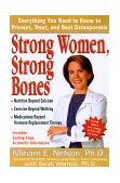 Strong Women, Strong Bones Everything You Need to Know to Prevent, Treat and Beat Osteoporosis  9780399145971 Front Cover