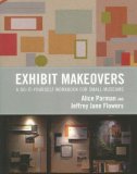 Exhibit Makeovers A Do-It-Yourself Workbook for Small Museums  9780759109971 Front Cover