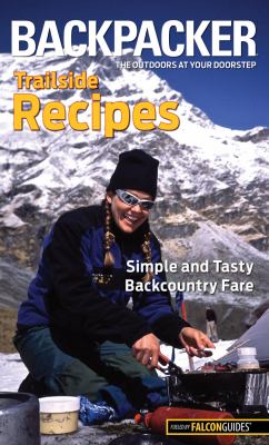 Backpacker Trailside Recipes Simple and Tasty Backcountry Fare 2012 9780762772971 Front Cover