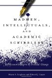 Madmen, Intellectuals, and Academic Scribblers The Economic Engine of Political Change  9780804780971 Front Cover