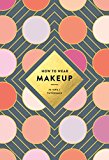 How to Wear Makeup 75 Tips + Tutorials  9781419723971 Front Cover