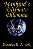 Mankind's Ultimate Dilemma 2005 9781420866971 Front Cover