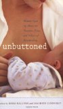 Unbuttoned Women Open up about the Pleasures, Pains, and Politics of Breastfeeding 2009 9781558323971 Front Cover