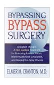 Bypassing Bypass Surgery Chelation Therapy: a Non-Surgical Treatment for Reversing Arteriosclerosis, Improving Blocked Circulation, and Slowing the Aging Process 2001 9781571742971 Front Cover