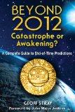 Beyond 2012 - Catastrophe or Awakening? A Complete Guide to End-of-Time Predictions 2009 9781591430971 Front Cover