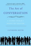 Art of Conversation A Guided Tour of a Neglected Pleasure 2009 9781592404971 Front Cover