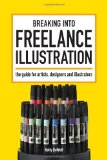 Breaking into Freelance Illustration A Guide for Artists, Designers and Illustrators cover art