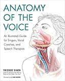 Anatomy of the Voice An Illustrated Guide for Singers, Vocal Coaches, and Speech Therapists  9781623171971 Front Cover