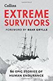 Extreme Survivors: 60 Epic Stories of Human Endurance  9780007577972 Front Cover