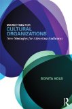 Marketing for Cultural Organizations New Strategies for Attracting Audiences - Third Edition cover art