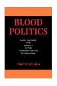 Blood Politics Race, Culture, and Identity in the Cherokee Nation of Oklahoma cover art