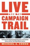 Live from the Campaign Trail The Greatest Presidential Campaign Speeches of the Twentieth Century and How They Shaped Modern America 2008 9780802716972 Front Cover