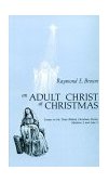 Adult Christ at Christmas Essays on the Three Biblical Christmas Stories - Matthew 2 and Luke 2 cover art