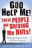 God Help Me! These People Are Driving Me Nuts! Making Peace with Difficult People cover art