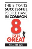 8 Traits Successful People Have in Common 8 to Be Great 2nd 2010 9780973900972 Front Cover