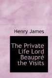Private Life Lord Beauprt the Visits 2009 9781110580972 Front Cover