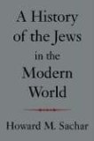 History of the Jews in the Modern World 2006 9781400030972 Front Cover