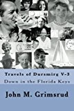 Travels of Dursmirg V-3 Down in the Florida Keys, Swinging in a Summer Breeze 2010 9781451588972 Front Cover