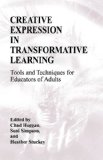 Creative Expression in Transformative Learning Tools and Techniques for Educators of Adults cover art