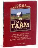 Starting and Running Your Own Small Farm Business Small-Farm Success Stories * Financial Assistance Sources * Marketing and Selling Ideas * Business Plan Forms and Documents cover art