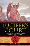 Lucifer's Court A Heretic's Journey in Search of the Light Bringers 2008 9781594771972 Front Cover