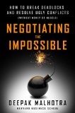 Negotiating the Impossible How to Break Deadlocks and Resolve Ugly Conflicts (without Money or Muscle)  9781626566972 Front Cover