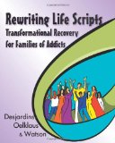 Rewriting Life Scripts Transformational Recovery for Families of Addicts 2010 9781932690972 Front Cover