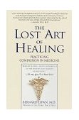 Lost Art of Healing Practicing Compassion in Medicine 1999 9780345425973 Front Cover