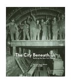 City Beneath Us Building the New York Subway