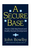 Secure Base Parent-Child Attachment and Healthy Human Development cover art