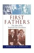 First Fathers The Men Who Inspired Our Presidents  9780471465973 Front Cover