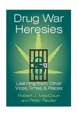 Drug War Heresies Learning from Other Vices, Times, and Places cover art