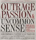 Outrage, Passion, and Uncommon Sense How Editorial Writers Have Taken on and Helped Shape the Great American Issues o F the Past 150 Years  9780792241973 Front Cover