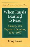 When Russia Learned to Read Literacy and Popular Literature, 1861-1917