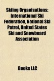 Skiing Organisations International Ski Federation, National Ski Patrol, United States Ski and Snowboard Association 2010 9781155274973 Front Cover