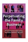 Perpetuating the Family Business 50 Lessons Learned from Long Lasting, Successful Families in Business cover art