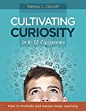 Cultivating Curiosity in K-12 Classrooms How to Promote and Sustain Deep Learning  9781416621973 Front Cover