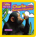 National Geographic Kids Wild Tales: Charlie and the Banana Monster A Lift-The-Flap Story about Chimpanzees 2013 9781426310973 Front Cover