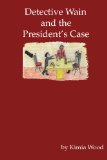 Detective Wain and the President's Case 2008 9781440464973 Front Cover