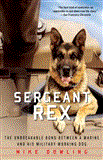 Sergeant Rex The Unbreakable Bond Between a Marine and His Military Working Dog  9781451635973 Front Cover