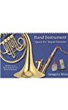 Band Instrument Quick Fix Repair Solutions 1st 9781579995973 Front Cover